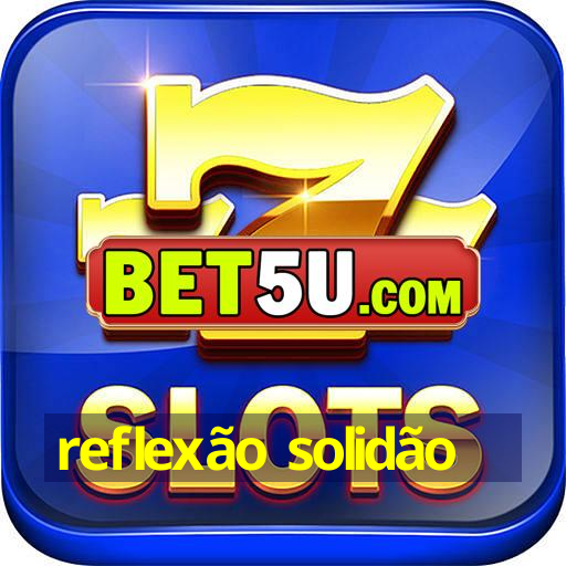 reflexão solidão